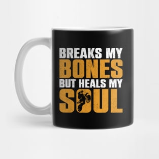 Breaks My Bones, But Heals My Soul - Funny Dirt Bike Motorcycle Mug